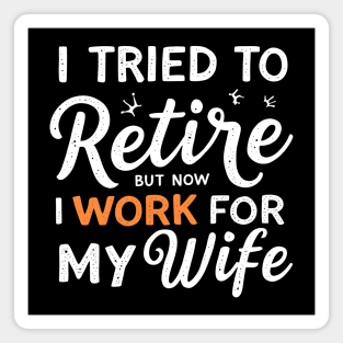 I Tried to Retire, But Now I Work for My Wife Magnet